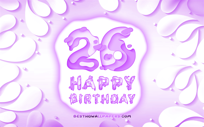 Happy 26 Years Birthday, 4k, 3D petals frame, Birthday Party, violet background, Happy 26th birthday, 3D letters, 26th Birthday Party, Birthday concept, artwork, 26th Birthday