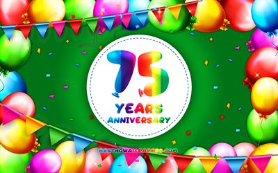 75 Anni, Anniversario, 4k, palloncino colorato cornice, sfondo verde, 75 &#176; Anniversario, creativo, 75 &#176; anniversario segno, concetto Anniversario