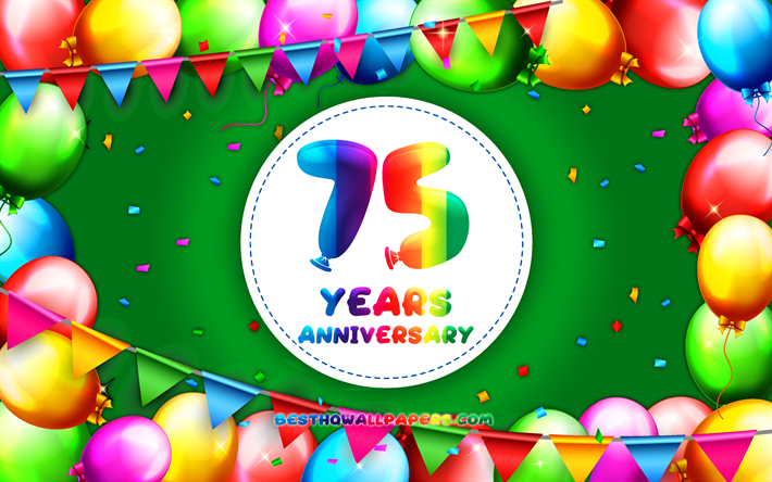 75 A&#241;os de Aniversario, 4k, colorido globo marco, fondo verde, 75 Aniversario, creativo, 75&#186; aniversario de la se&#241;al, Aniversario concepto