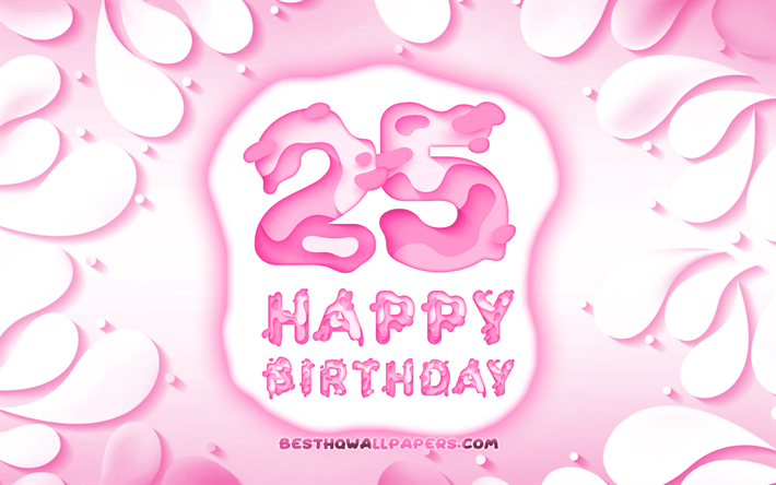 嬉しい25歳の誕生日, 4k, 3D花びらのフレーム, 誕生パーティー, 紫色の背景, 3D文字, 25日誕生日パーティ, 誕生日プ, 作品, 25歳の誕生日