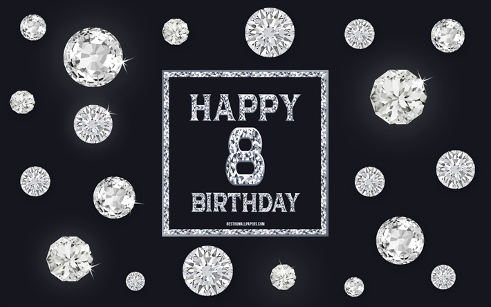 8th Happy Birthday, diamonds, gray background, Birthday background with gems, 8 Years Birthday, Happy 8th Birthday, creative art, Happy Birthday background
