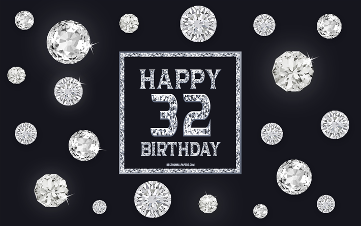 32nd Happy Birthday, diamonds, gray background, Birthday background with gems, 32 Years Birthday, Happy 32nd Birthday, creative art, Happy Birthday background