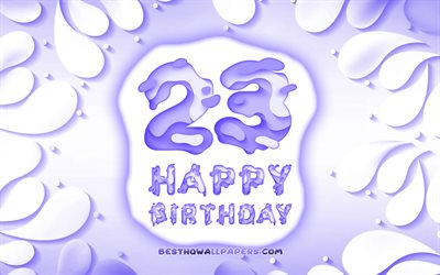 Heureux de 23 Ans, 4k, 3D p&#233;tales cadre, F&#234;te d&#39;Anniversaire, fond violet, Heureux 23e anniversaire, la 3D, les lettres, 23e Anniversaire, Anniversaire, concept, illustration