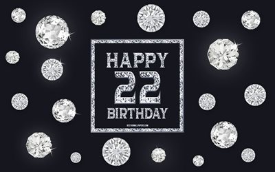 22nd Happy Birthday, diamonds, gray background, Birthday background with gems, 22 Years Birthday, Happy 22nd Birthday, creative art, Happy Birthday background