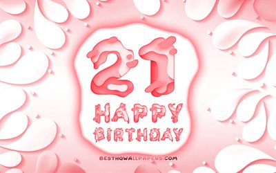 Felices 21 A&#241;os, Cumplea&#241;os, 4k, 3D p&#233;talos de un marco, Fiesta de Cumplea&#241;os, fondo rosa, Feliz 21 cumplea&#241;os, letras 3D, 21 de Fiesta de Cumplea&#241;os, Cumplea&#241;os de concepto, de ilustraciones, de 21 a&#241;os de edad