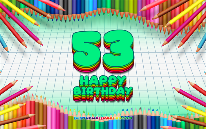 4k, Happy 53rd birthday, colorful pencils frame, Birthday Party, turquoise checkered background, Happy 53 Years Birthday, creative, 53rd Birthday, Birthday concept, 53rd Birthday Party