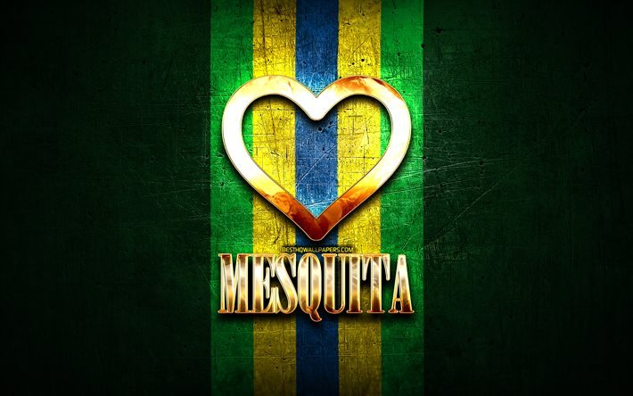 I Love Mesquita, Brasilian kaupungit, kultainen kirjoitus, Brasilia, kultainen syd&#228;n, Mesquita, suosikki kaupungit, Love Mesquita