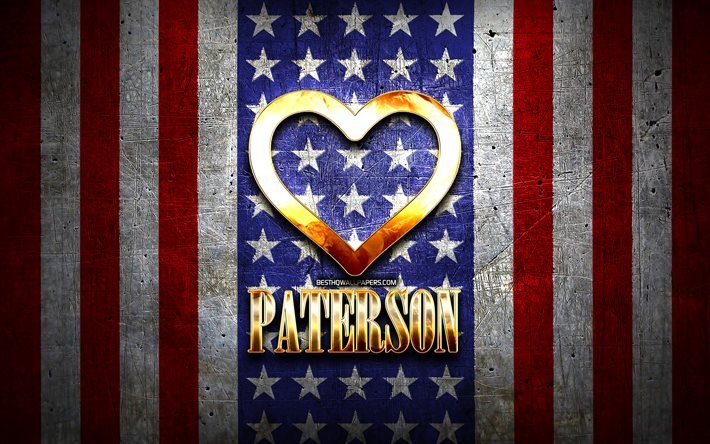 Eu amo Paterson, cidades americanas, inscri&#231;&#227;o dourada, EUA, cora&#231;&#227;o de ouro, bandeira americana, Paterson, cidades favoritas, Love Paterson