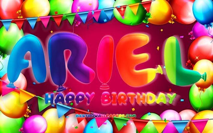 Happy Birthday Ariel, 4k, renkli balon &#231;er&#231;eve, Ariel adı, mor arka plan, Ariel Happy Birthday, Ariel Birthday, pop&#252;ler amerikan kadın isimleri, Doğum g&#252;n&#252; kavramı, Ariel