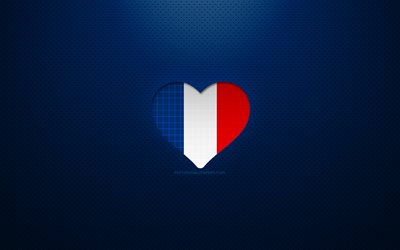 I Love France, 4k, Europa, bl&#229; prickig bakgrund, Franska flaggan hj&#228;rta, Frankrike, favoritl&#228;nder, Love Frankrike, franska flaggan