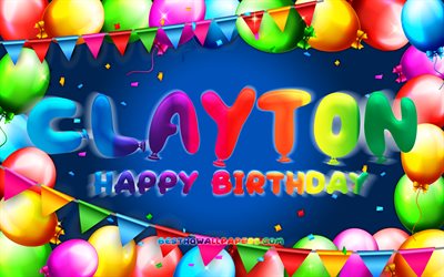 Joyeux anniversaire Clayton, 4k, cadre ballon color&#233;, nom Clayton, fond bleu, Clayton joyeux anniversaire, anniversaire Clayton, noms masculins am&#233;ricains populaires, concept d&#39;anniversaire, Clayton