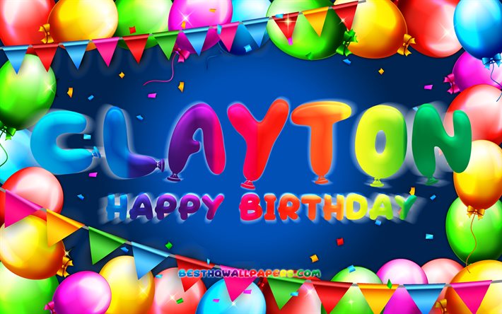 Buon compleanno Clayton, 4k, cornice palloncino colorato, nome Clayton, sfondo blu, buon compleanno Clayton, compleanno Clayton, nomi maschili americani popolari, concetto di compleanno, Clayton