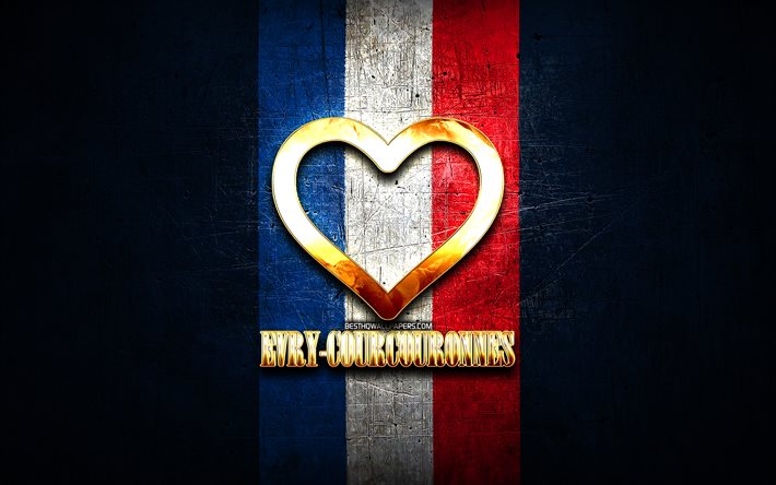 Me encanta Evry-Courcouronnes, ciudades francesas, inscripci&#243;n dorada, Francia, coraz&#243;n dorado, Evry-Courcouronnes con bandera, Evry-Courcouronnes, ciudades favoritas, Love Evry-Courcouronnes