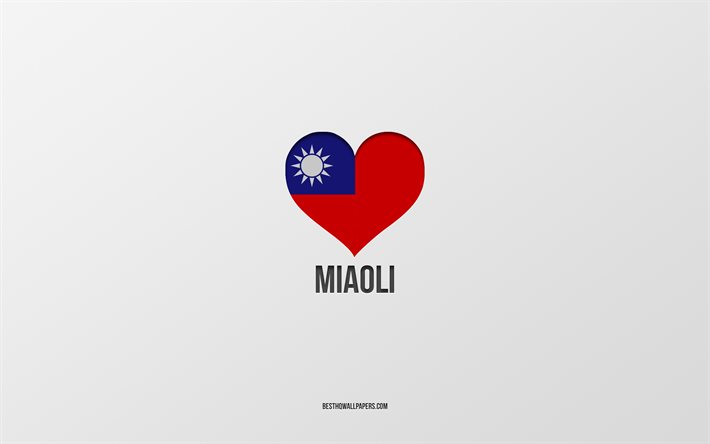 Amo Miaoli, citt&#224; di Taiwan, Giorno di Miaoli, sfondo grigio, Miaoli, Taiwan, bandiera di Taiwan cuore, citt&#224; preferite, Amore Miaoli