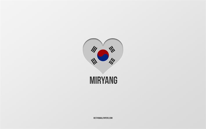 I Love Miryang, South Korean cities, Day of Miryang, gray background, Miryang, South Korea, South Korean flag heart, favorite cities, Love Miryang