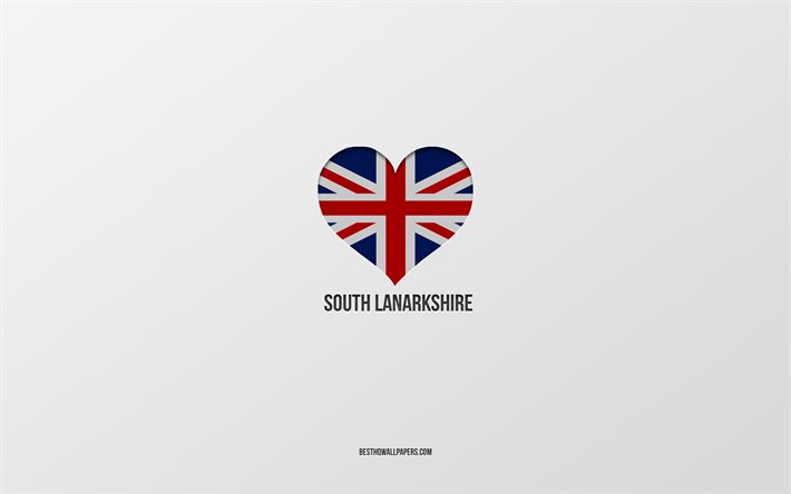 J&#39;aime South Lanarkshire, villes britanniques, Jour du South Lanarkshire, fond gris, Royaume-Uni, South Lanarkshire, coeur de drapeau britannique, villes pr&#233;f&#233;r&#233;es, Love South Lanarkshire