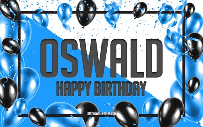 お誕生日おめでとうオズワルド, 誕生日バルーンの背景, オズワルド, 名前の壁紙, オズワルドお誕生日おめでとう, 青い風船の誕生日の背景, オズワルドの誕生日