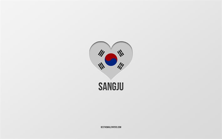 I Love Sangju, South Korean cities, Day of Sangju, gray background, Sangju, South Korea, South Korean flag heart, favorite cities, Love Sangju