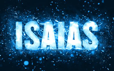Happy Birthday Isaias, 4k, blue neon lights, Isaias name, creative, Isaias Happy Birthday, Isaias Birthday, popular american male names, picture with Isaias name, Isaias