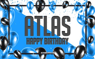 Joyeux Anniversaire Atlas, Anniversaire &#224; Fond les Ballons, Atlas, des fonds d&#39;&#233;cran avec des noms, des Atlas Joyeux Anniversaire, Ballons Bleus Anniversaire arri&#232;re-plan, carte de voeux, carte de l&#39;Atlas Anniversaire