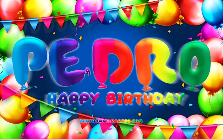 ダウンロード画像 お誕生日おめでペドロ 4k カラフルバルーンフレーム ペドロ名 青色の背景 ペドロhappy Birthday ペドロの 誕生日 人気のスペイン語は男性名 誕生日プ ペドロ フリー のピクチャを無料デスクトップの壁紙
