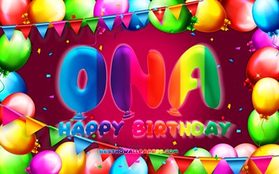 Happy Birthday Ona, 4k, colorful balloon frame, Ona name, purple background, Ona Happy Birthday, Aitana Birthday, popular spanish female names, Birthday concept, Ona