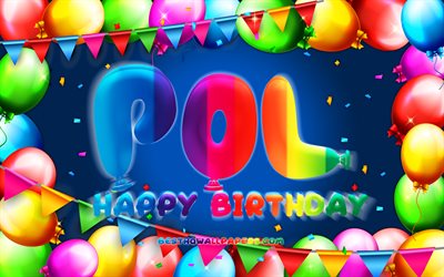 お誕生日おめでPol, 4k, カラフルバルーンフレーム, Pol名, 青色の背景, Polお誕生日おめで, Pol誕生日, 人気のスペイン語は男性名, 誕生日プ, Pol