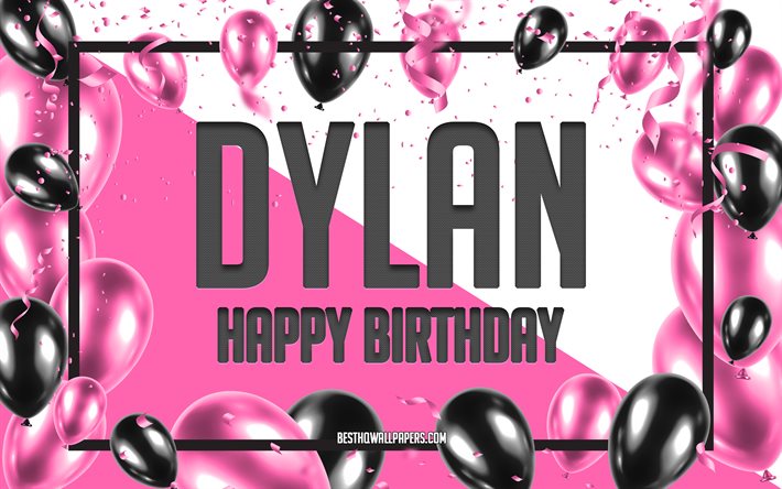 happy birthday dylan, geburtstag luftballons, hintergrund, dylan, tapeten, die mit namen, dylan happy birthday pink luftballons geburtstag hintergrund, gru&#223;karte, dylan geburtstag