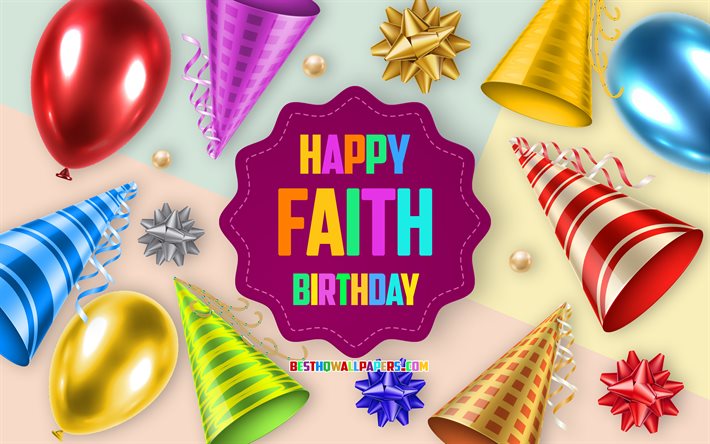 Happy Birthday Faith, 4k, Birthday Balloon Background, Faith, creative art, Happy Faith birthday, silk bows, Faith Birthday, Birthday Party Background