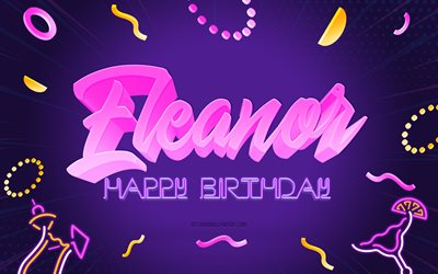 Happy Birthday Eleanor, 4k, Purple Party Background, Eleanor, creative art, Happy Eleanor birthday, Eleanor name, Eleanor Birthday, Birthday Party Background