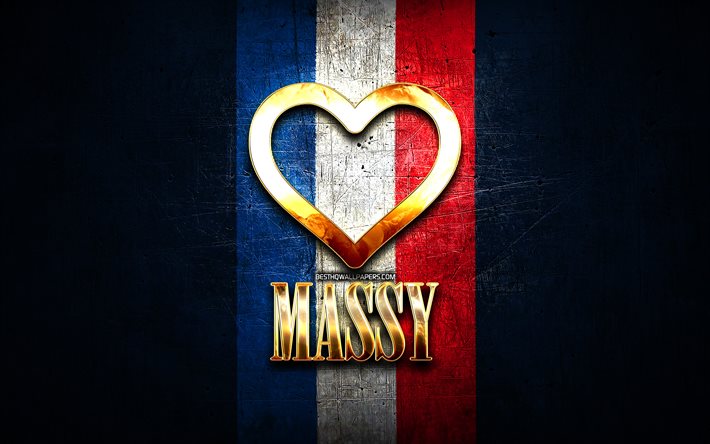 I Love Massy, cidades francesas, inscri&#231;&#227;o dourada, Fran&#231;a, cora&#231;&#227;o de ouro, Massy com bandeira, Massy, cidades favoritas, Love Massy