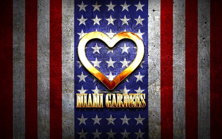 I Love Miami Gardens, cidades americanas, inscri&#231;&#227;o dourada, EUA, cora&#231;&#227;o de ouro, bandeira americana, Miami Gardens, cidades favoritas, Love Miami Gardens