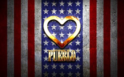 I Love Pueblo, cidades americanas, inscri&#231;&#227;o dourada, EUA, cora&#231;&#227;o dourado, bandeira americana, Pueblo, cidades favoritas, Love Pueblo