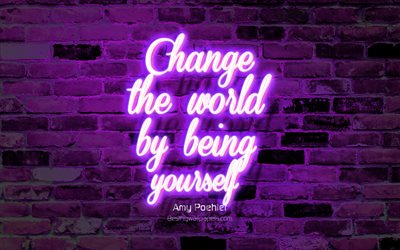 Change the world by being yourself, violet brick wall, Amy Poehler Quotes, neon text, motivation quotes, inspiration, Amy Poehler, quotes about life