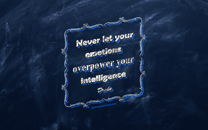 Download wallpapers Never let your emotions overpower your intelligence,  chalkboard, Drake Quotes, blue background, quotes about emotions,  inspiration, Drake for desktop free. Pictures for desktop free