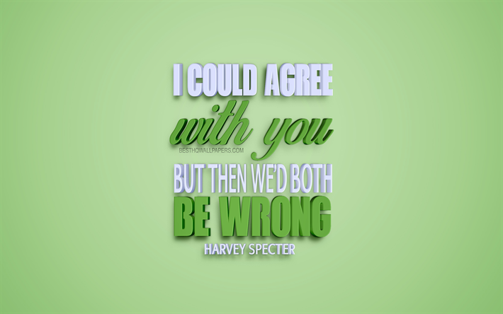 I could agree with you but then we would both be wrong, Harvey Specter Quotes, creative art, 3d art, green background, inspiration quotes, popular quotes
