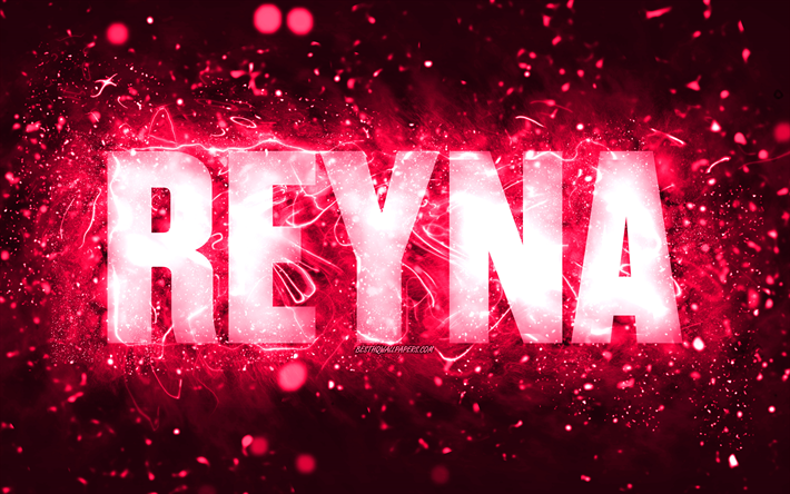 Happy Birthday Reyna, 4k, pink neon lights, Reyna name, creative, Reyna Happy Birthday, Reyna Birthday, popular american female names, picture with Reyna name, Reyna