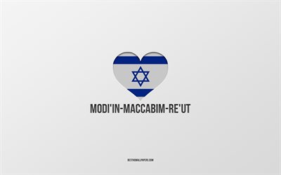 I Love Modiin-Maccabim-Reut, Israeli cities, Day of Modiin-Maccabim-Reut, gray background, Modiin-Maccabim-Reut, Israel, Israeli flag heart, favorite cities, Love Modiin-Maccabim-Reut