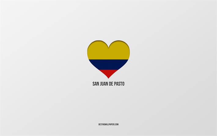 I Love San Juan de Pasto, Colombian cities, Day of San Juan de Pasto, gray background, San Juan de Pasto, Colombia, Colombian flag heart, favorite cities, Love San Juan de Pasto