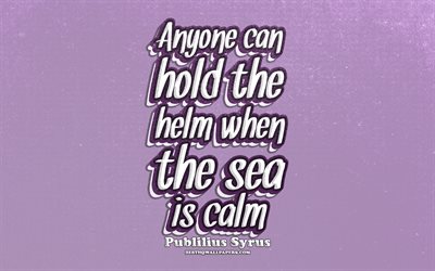 4k, Anyone can hold the helm when the sea is calm, typography, quotes about life, Publilius Syrus quotes, popular quotes, violet retro background, inspiration, Publilius Syrus