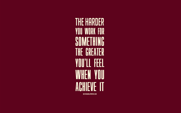 The harder you work for something the greater you will feel when you achieve it, purple background, popular quotes, motivation
