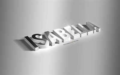 isabella, silberne 3d-kunst, grauer hintergrund, tapeten mit namen, isabella-name, isabella-gru&#223;karte, 3d-kunst, bild mit isabella-namen