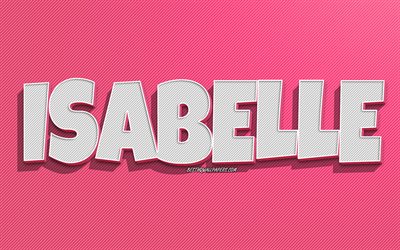 Isabelle, fond de lignes roses, fonds d&#39;&#233;cran avec des noms, nom d&#39;Isabelle, noms f&#233;minins, carte de voeux Isabelle, dessin au trait, photo avec le nom d&#39;Isabelle