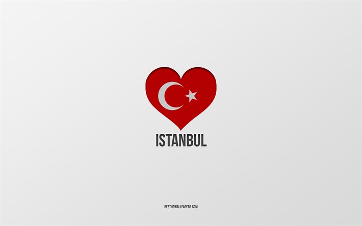 Eu amo Istambul, cidades turcas, fundo cinza, Istambul, Turquia, cora&#231;&#227;o de bandeira turca, cidades favoritas, amo Istambul