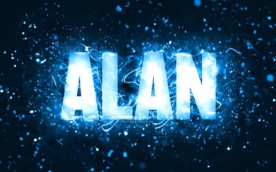 Happy Birthday Alan, 4k, blue neon lights, Alan name, creative, Alan Happy Birthday, Alan Birthday, popular american male names, picture with Alan name, Alan