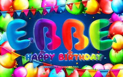 Happy Birthday Ebbe, 4k, colorful balloon frame, Ebbe name, blue background, Ebbe Happy Birthday, Ebbe Birthday, popular swedish male names, Birthday concept, Ebbe
