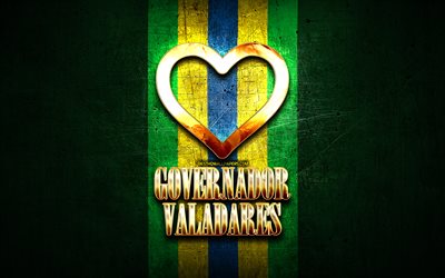 I Love Governador Valadares, brazilian cities, golden inscription, Brazil, golden heart, Governador Valadares, favorite cities, Love Governador Valadares