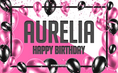 Happy Birthday Aurelia, Birthday Balloons Background, Aurelia, wallpapers with names, Aurelia Happy Birthday, Pink Balloons Birthday Background, greeting card, Aurelia Birthday