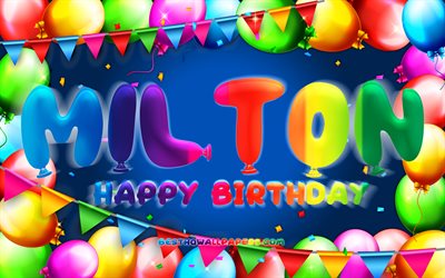 Happy Birthday Milton, 4k, colorful balloon frame, Milton name, blue background, Milton Happy Birthday, Milton Birthday, popular swedish male names, Birthday concept, Milton