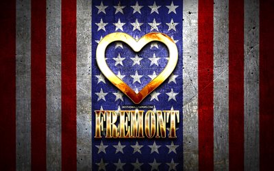 Rakastan Fremont, amerikan kaupungit, kultainen kirjoitus, USA, kultainen syd&#228;n, amerikan lippu, Fremont, suosikki kaupungeissa, Rakkaus Fremont